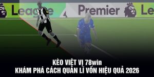 Kèo Việt Vị 78WIN - Khám Phá Cách Quản Lí Vốn Hiệu Quả 2026